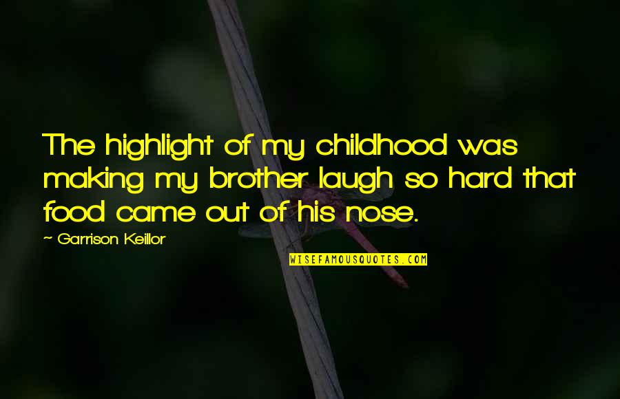 Give Me A Chance Picture Quotes By Garrison Keillor: The highlight of my childhood was making my