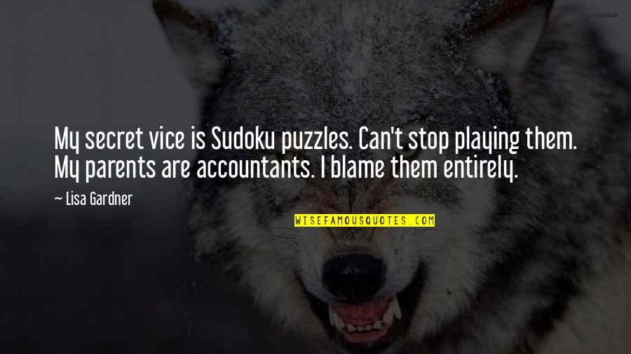 Give Me A Positive Quote Quotes By Lisa Gardner: My secret vice is Sudoku puzzles. Can't stop Give Me A Positive Quote Quotes By Lisa Gardner: My secret vice is Sudoku puzzles. Can't stop