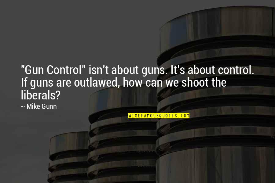 Give Me A Positive Quote Quotes By Mike Gunn: "Gun Control" isn't about guns. It's about control. Give Me A Positive Quote Quotes By Mike Gunn: "Gun Control" isn't about guns. It's about control.