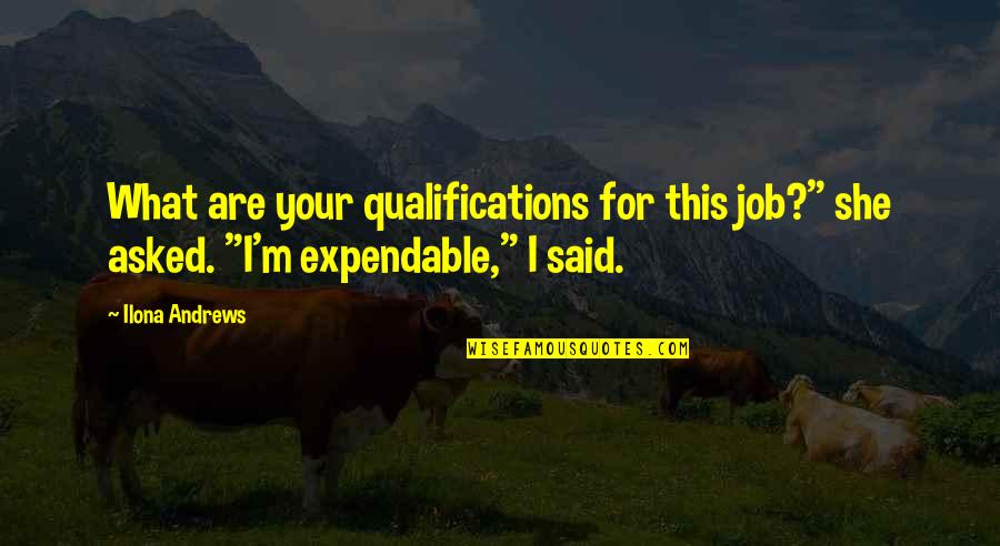 Give Me A Second Chance To Love You Quotes By Ilona Andrews: What are your qualifications for this job?" she