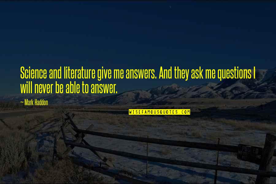 Give Me Answer Quotes By Mark Haddon: Science and literature give me answers. And they