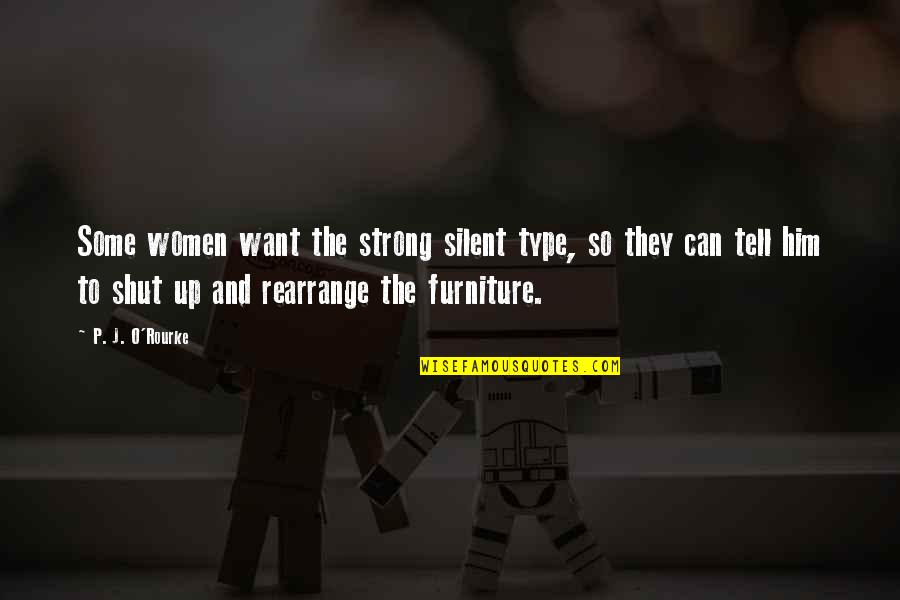 Give Me Chocolate Quotes By P. J. O'Rourke: Some women want the strong silent type, so