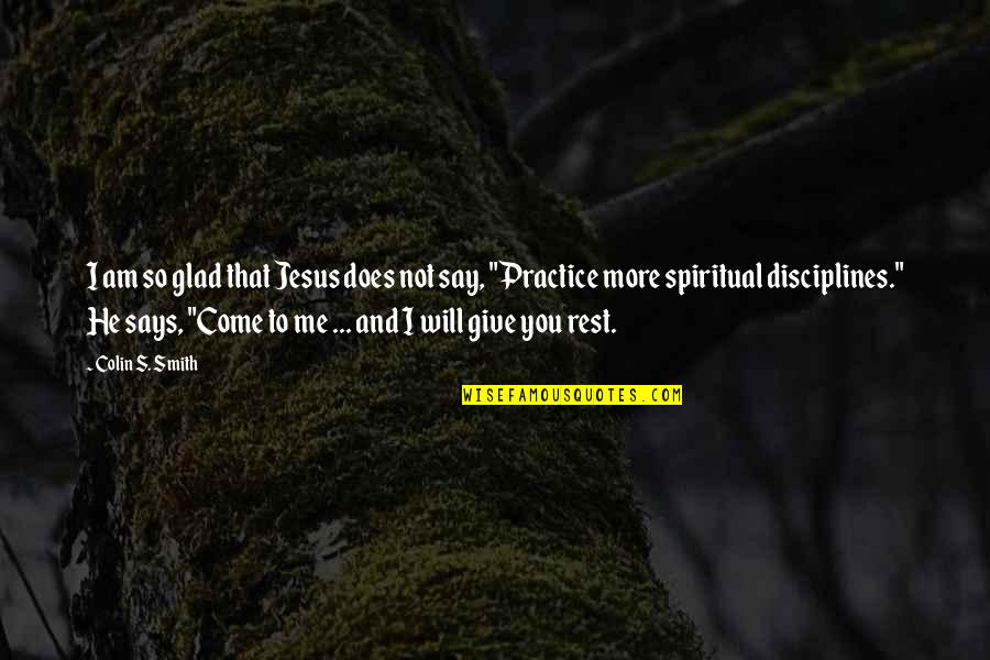 Give Me Jesus Quotes By Colin S. Smith: I am so glad that Jesus does not