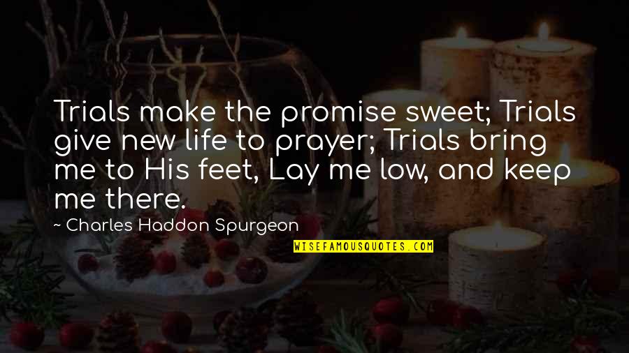 Give Me Life Quotes By Charles Haddon Spurgeon: Trials make the promise sweet; Trials give new