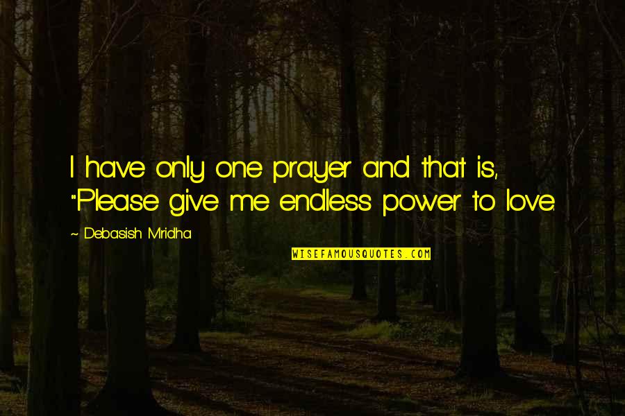 Give Me Love Quotes By Debasish Mridha: I have only one prayer and that is,