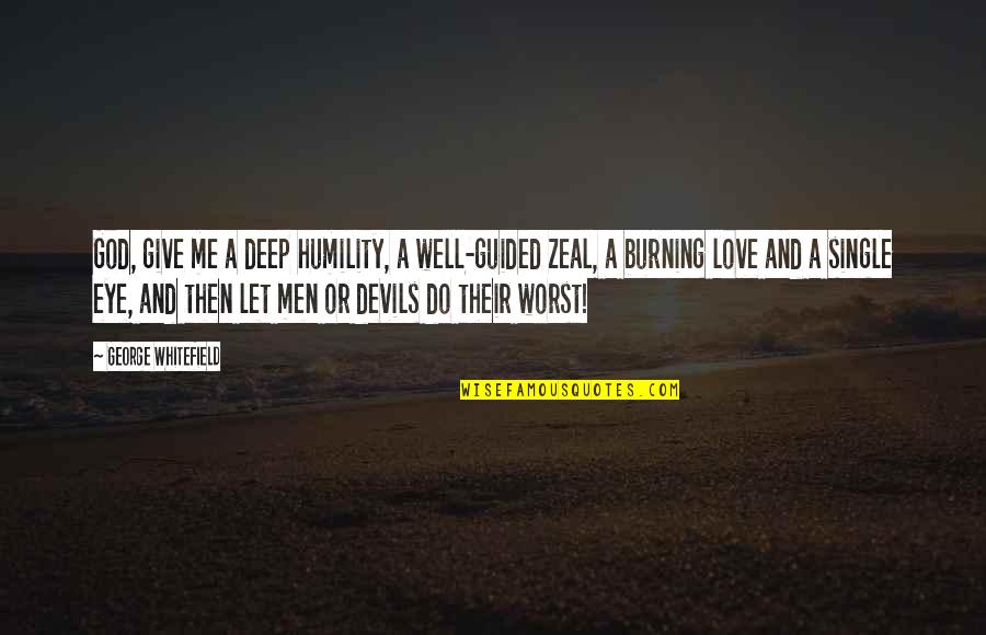 Give Me Love Quotes By George Whitefield: God, give me a deep humility, a well-guided