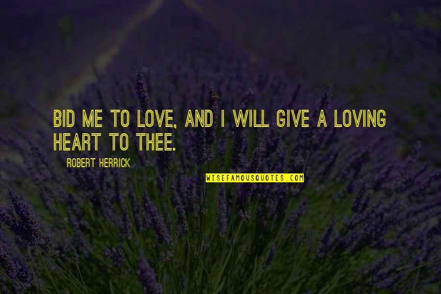 Give Me Love Quotes By Robert Herrick: Bid me to love, and I will give