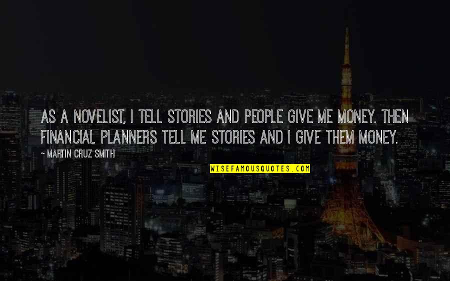 Give Me My Money Quotes By Martin Cruz Smith: As a novelist, I tell stories and people