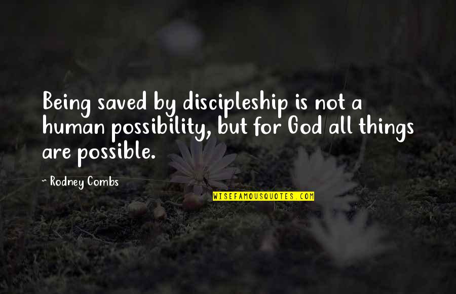 Give Me One Moment Quotes By Rodney Combs: Being saved by discipleship is not a human Give Me One Moment Quotes By Rodney Combs: Being saved by discipleship is not a human