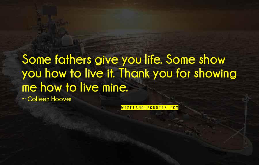 Give Me Some Quotes By Colleen Hoover: Some fathers give you life. Some show you