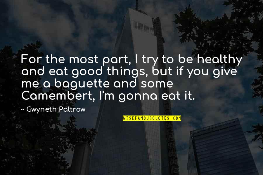 Give Me Some Quotes By Gwyneth Paltrow: For the most part, I try to be