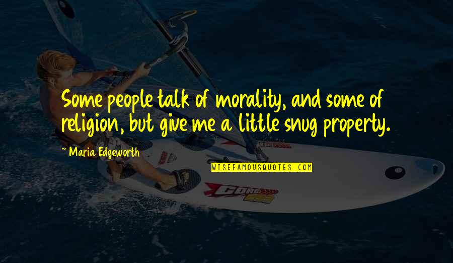 Give Me Some Quotes By Maria Edgeworth: Some people talk of morality, and some of