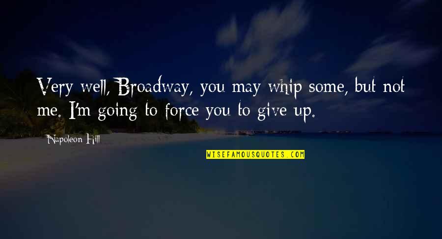 Give Me Some Quotes By Napoleon Hill: Very well, Broadway, you may whip some, but