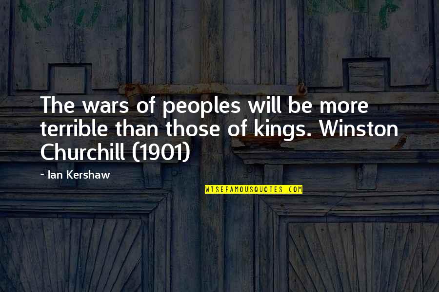 Give Me Something To Believe Quotes By Ian Kershaw: The wars of peoples will be more terrible
