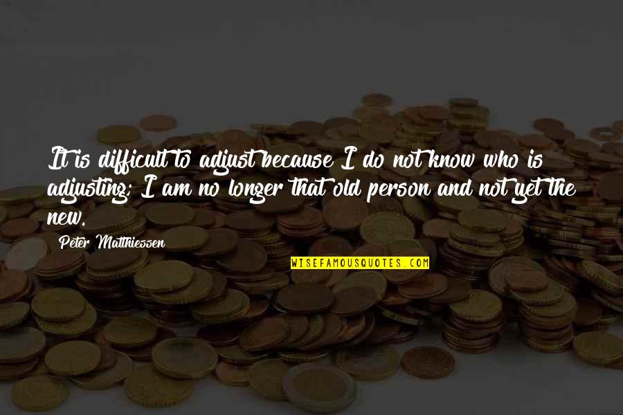 Give Me Something To Fight For Quotes By Peter Matthiessen: It is difficult to adjust because I do Give Me Something To Fight For Quotes By Peter Matthiessen: It is difficult to adjust because I do