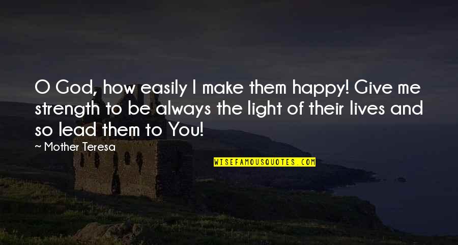 Give Me Strength Quotes By Mother Teresa: O God, how easily I make them happy!