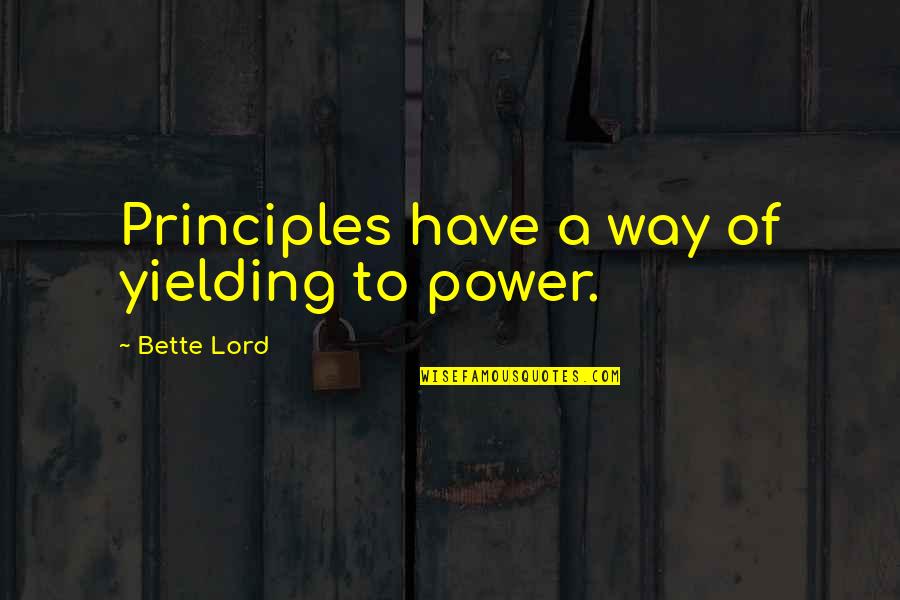 Give Me Strong Heart Quotes By Bette Lord: Principles have a way of yielding to power. Give Me Strong Heart Quotes By Bette Lord: Principles have a way of yielding to power.