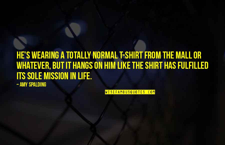 Give Me Team Quotes By Amy Spalding: He's wearing a totally normal T-shirt from the Give Me Team Quotes By Amy Spalding: He's wearing a totally normal T-shirt from the