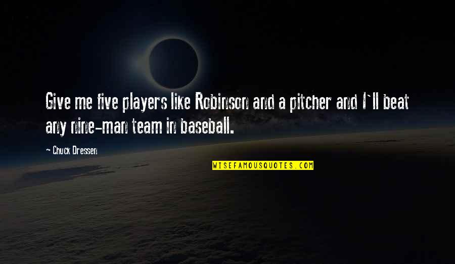 Give Me Team Quotes By Chuck Dressen: Give me five players like Robinson and a Give Me Team Quotes By Chuck Dressen: Give me five players like Robinson and a