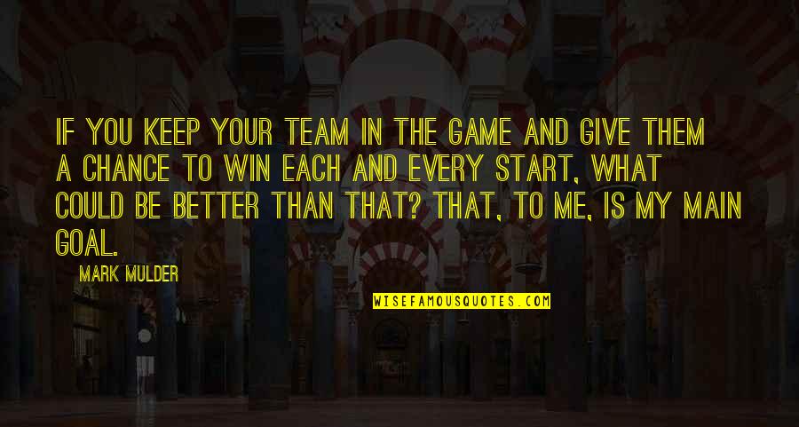 Give Me Team Quotes By Mark Mulder: If you keep your team in the game Give Me Team Quotes By Mark Mulder: If you keep your team in the game