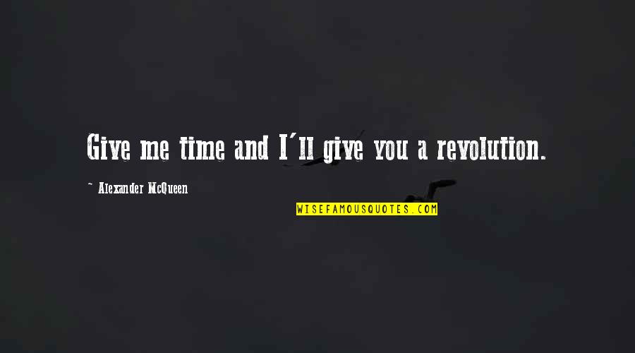 Give Me Time Quotes By Alexander McQueen: Give me time and I'll give you a