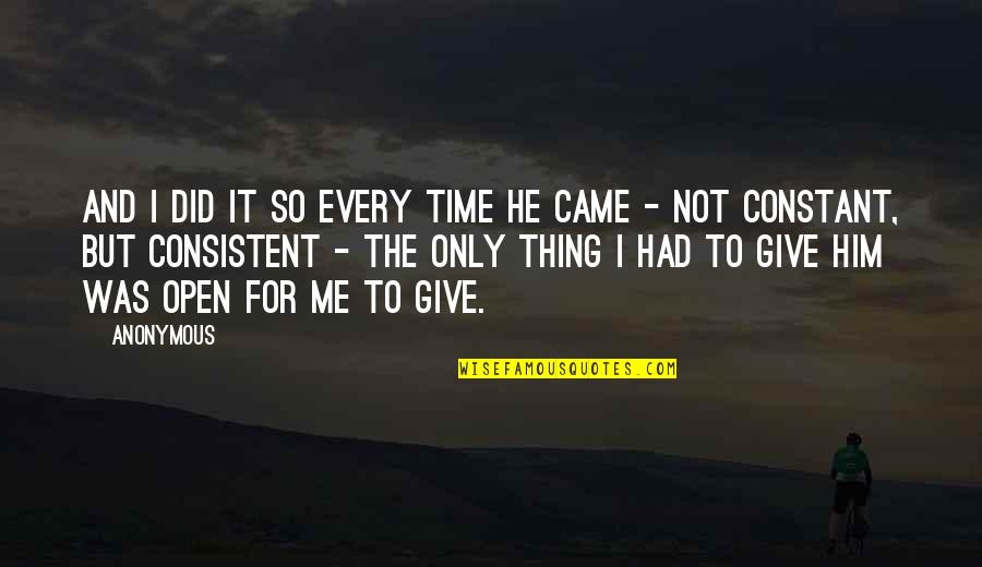 Give Me Time Quotes By Anonymous: And I did it so every time he