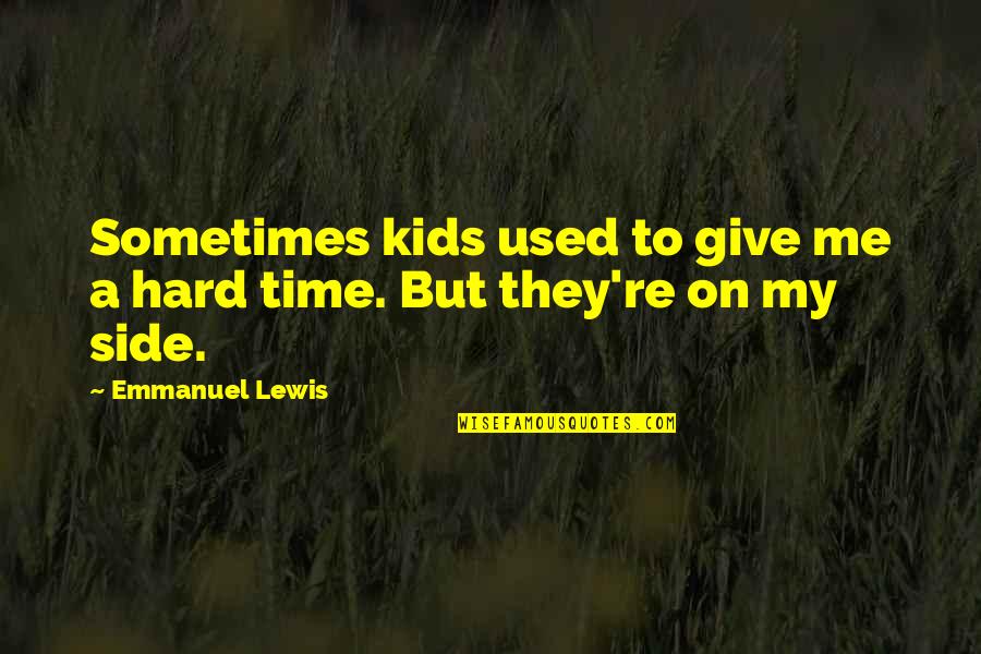 Give Me Time Quotes By Emmanuel Lewis: Sometimes kids used to give me a hard