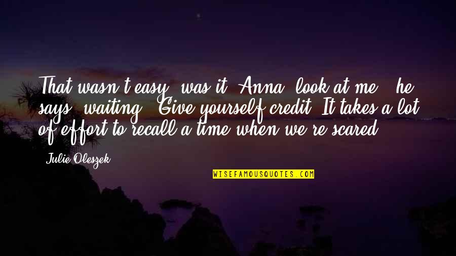 Give Me Time Quotes By Julie Oleszek: That wasn't easy, was it? Anna, look at