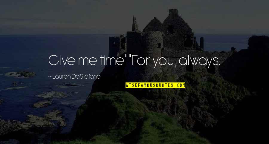 Give Me Time Quotes By Lauren DeStefano: Give me time""For you, always.