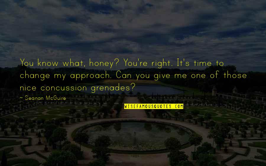 Give Me Time Quotes By Seanan McGuire: You know what, honey? You're right. It's time