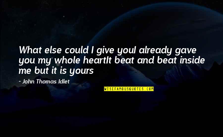 Give Me Your All Quotes By John Thomas Idlet: What else could I give youI already gave