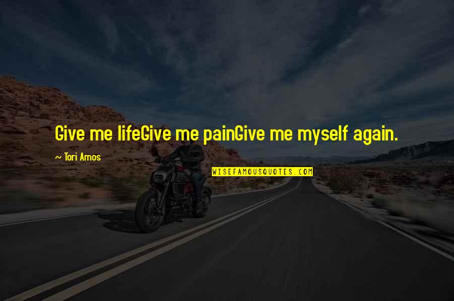 Give Me Your Pain Quotes By Tori Amos: Give me lifeGive me painGive me myself again.