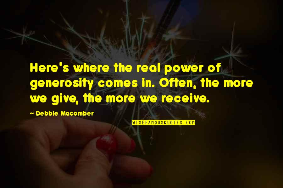 Give More Quotes By Debbie Macomber: Here's where the real power of generosity comes