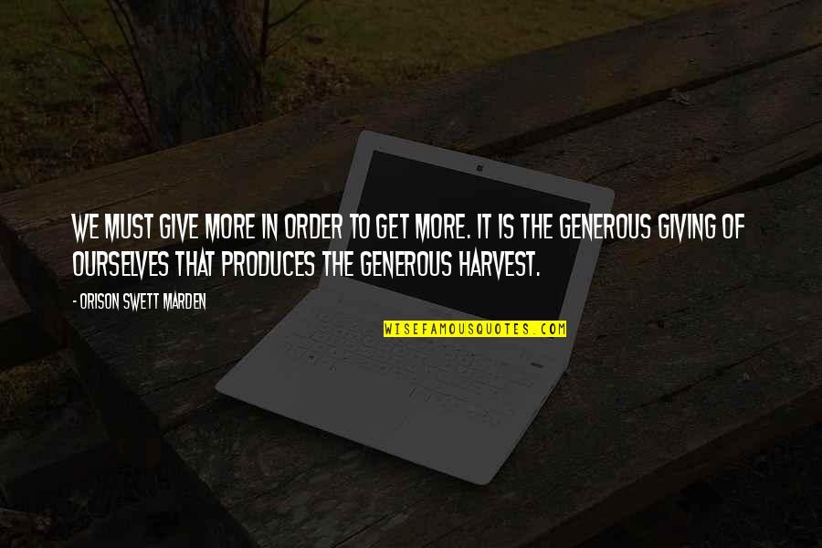 Give More Quotes By Orison Swett Marden: We must give more in order to get