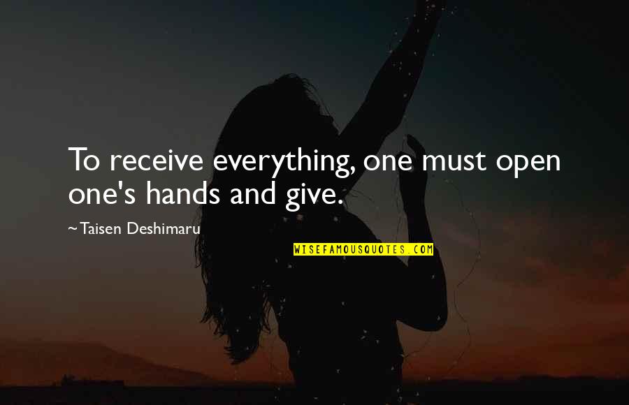 Give More Than You Receive Quotes By Taisen Deshimaru: To receive everything, one must open one's hands