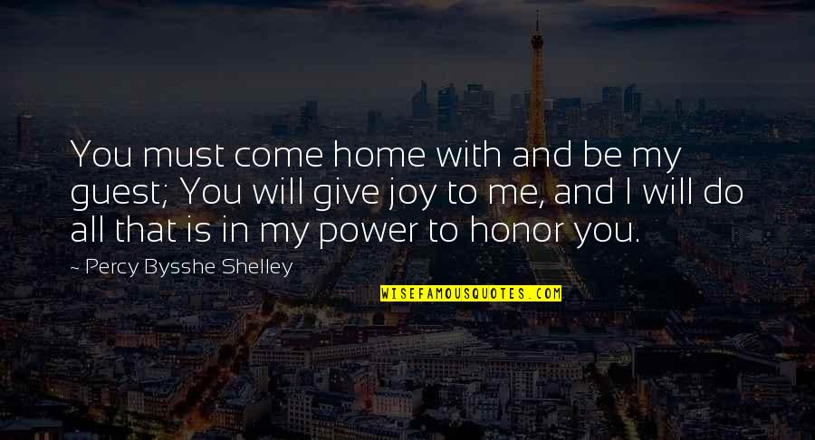 Give My All Quotes By Percy Bysshe Shelley: You must come home with and be my