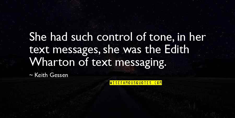 Give My Friend Strength Quotes By Keith Gessen: She had such control of tone, in her Give My Friend Strength Quotes By Keith Gessen: She had such control of tone, in her