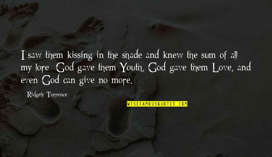 Give My Love Quotes By Ridgely Torrence: I saw them kissing in the shade and