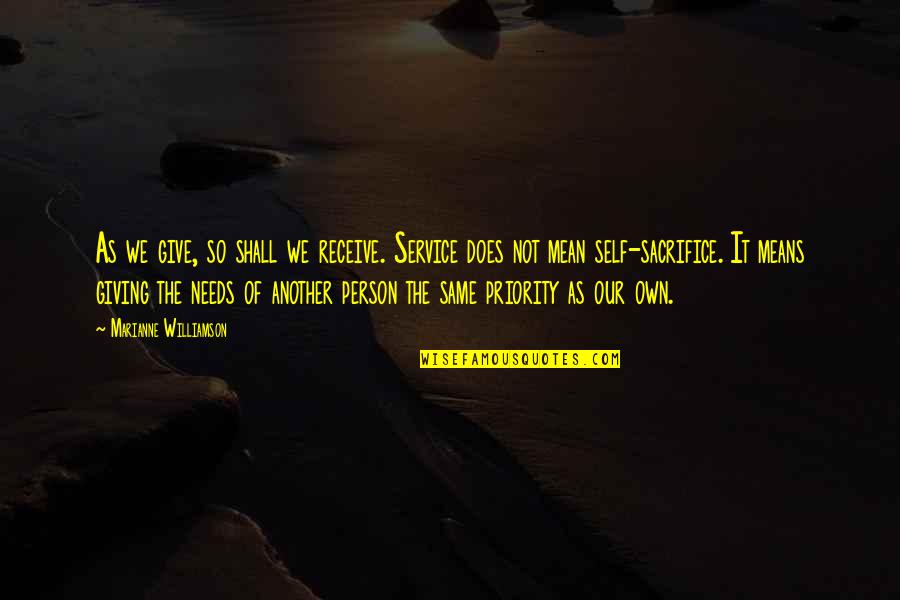 Give Not Receive Quotes By Marianne Williamson: As we give, so shall we receive. Service