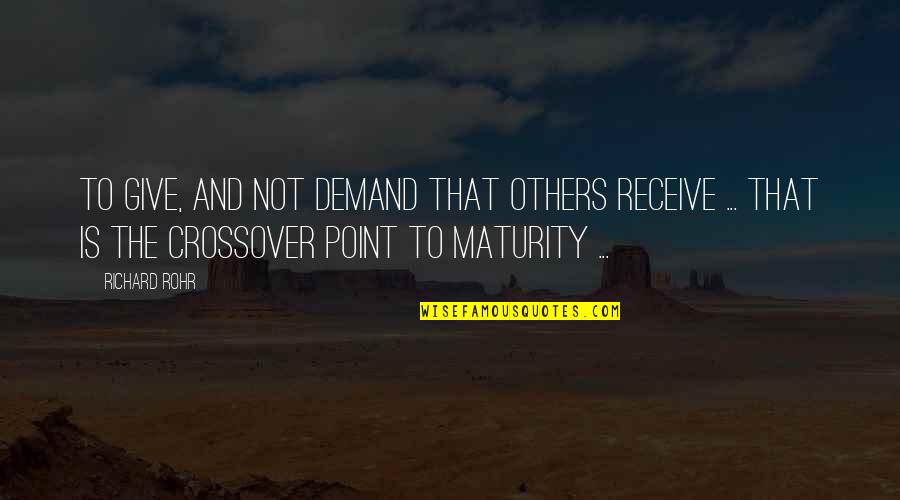 Give Not Receive Quotes By Richard Rohr: To give, and not demand that others receive Give Not Receive Quotes By Richard Rohr: To give, and not demand that others receive