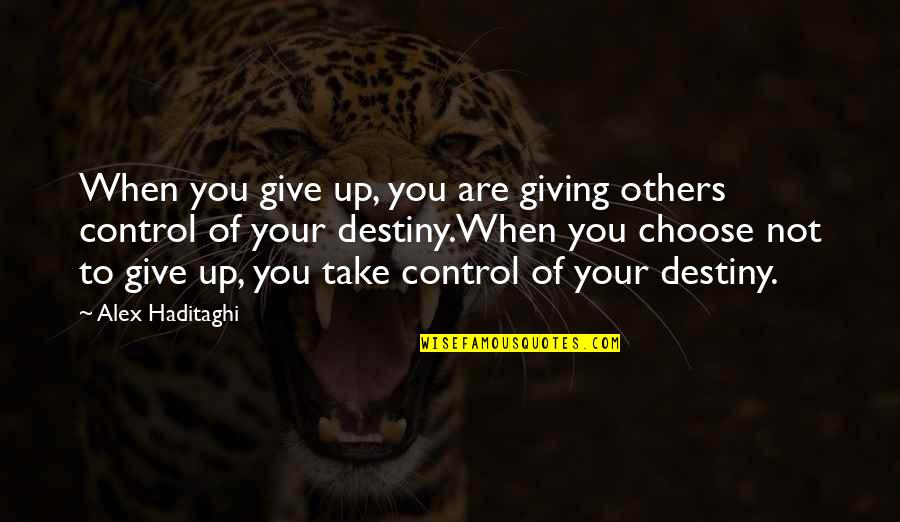 Give Not Take Quotes By Alex Haditaghi: When you give up, you are giving others