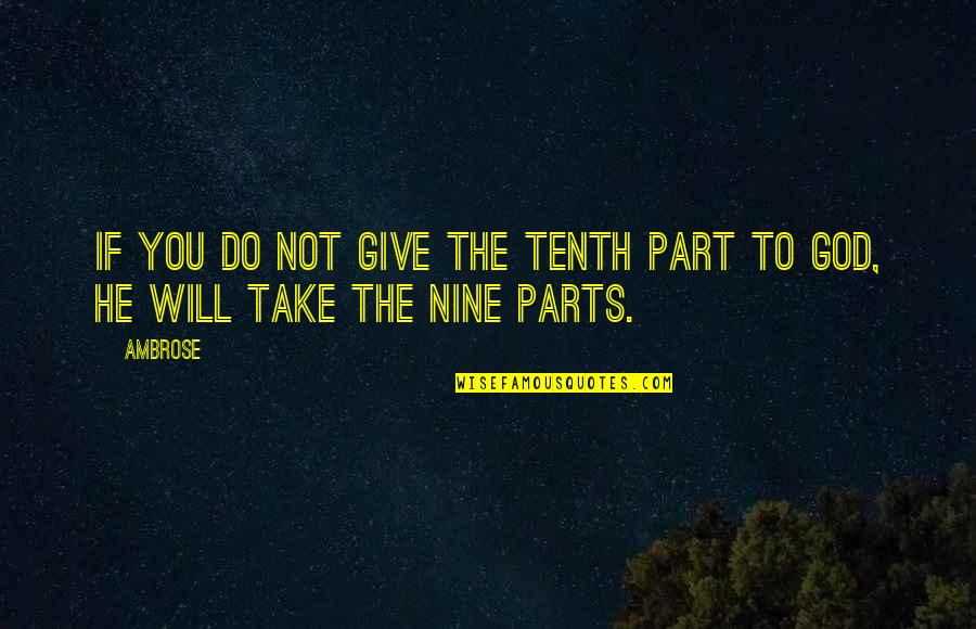 Give Not Take Quotes By Ambrose: If you do not give the tenth part