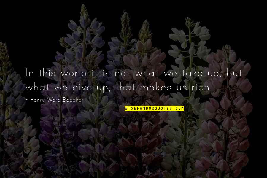 Give Not Take Quotes By Henry Ward Beecher: In this world it is not what we