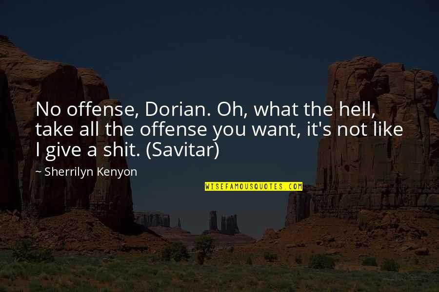 Give Not Take Quotes By Sherrilyn Kenyon: No offense, Dorian. Oh, what the hell, take