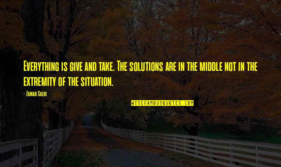 Give Not Take Quotes By Zainab Salbi: Everything is give and take. The solutions are