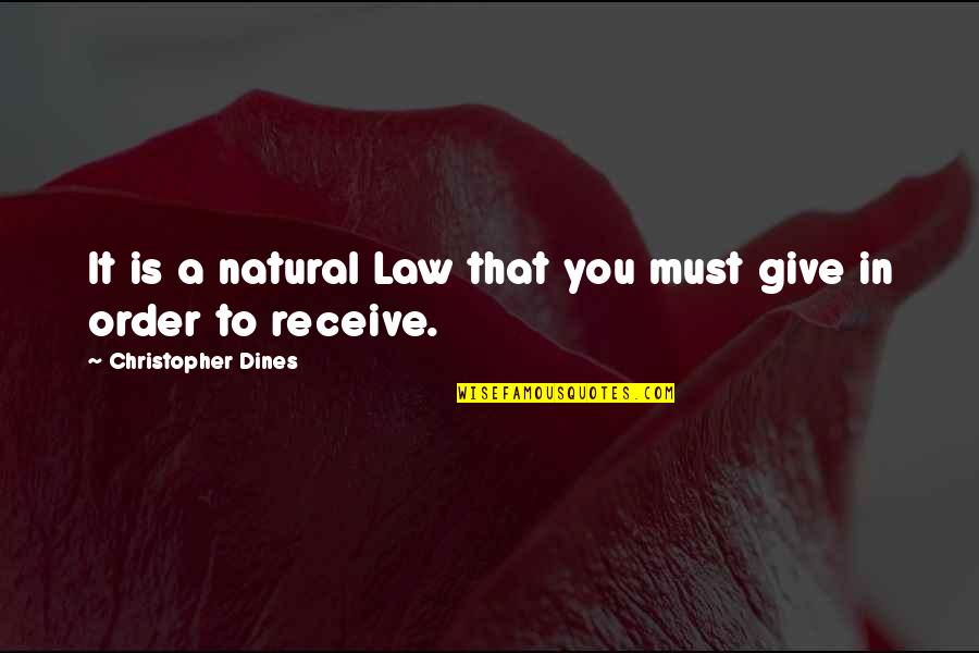 Give Not To Receive Quotes By Christopher Dines: It is a natural Law that you must Give Not To Receive Quotes By Christopher Dines: It is a natural Law that you must