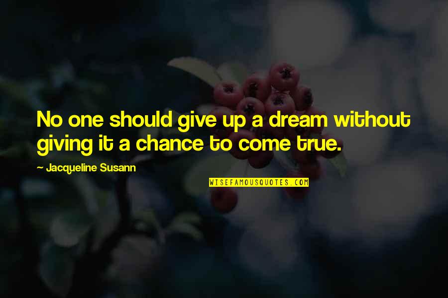 Give One Chance Quotes By Jacqueline Susann: No one should give up a dream without