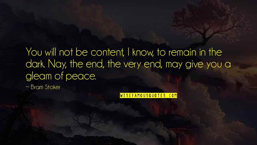Give Peace Quotes By Bram Stoker: You will not be content, I know, to Give Peace Quotes By Bram Stoker: You will not be content, I know, to