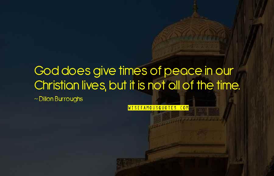 Give Peace Quotes By Dillon Burroughs: God does give times of peace in our Give Peace Quotes By Dillon Burroughs: God does give times of peace in our