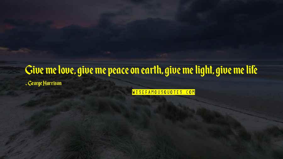 Give Peace Quotes By George Harrison: Give me love, give me peace on earth, Give Peace Quotes By George Harrison: Give me love, give me peace on earth,